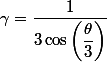 \gamma = \dfrac{1}{3\cos \left(\dfrac{\theta}{3} \right)}
